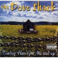 The Dove Shack, Reality's Got Me Tied Up