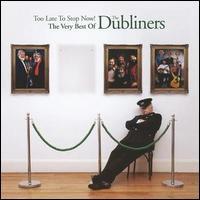 The Dubliners, Too Late to Stop Now!: The Very Best of