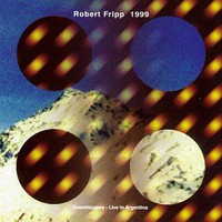 Robert Fripp, 1999 Soundscapes: Live in Argentina