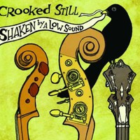 Crooked Still, Shaken by a Low Sound