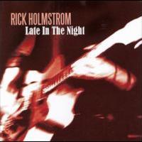 Rick Holmstrom, Late In The Night
