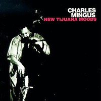 Charles Mingus, Tijuana Moods
