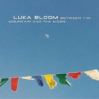 Luka Bloom, Between the Mountain and the Moon