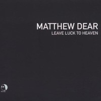 Matthew Dear, Leave Luck to Heaven