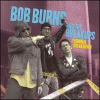 Bob Burns & The Breakups, Terminal Breakdown