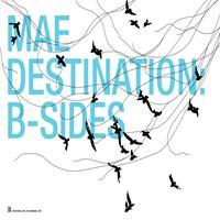 Mae, Destination: B-Sides