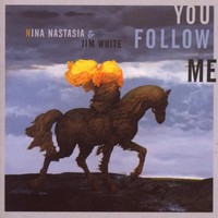 Nina Nastasia & Jim White, You Follow Me