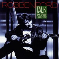 Robben Ford, Talk to Your Daughter