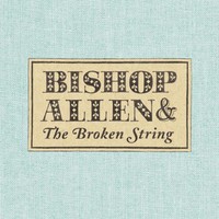 Bishop Allen, The Broken String