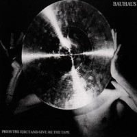 Bauhaus, Press the Eject and Give Me the Tape