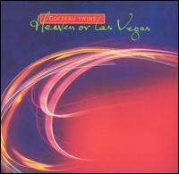 Cocteau Twins, Heaven Or Las Vegas