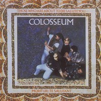 Colosseum, Those Who Are About to Die Salute You