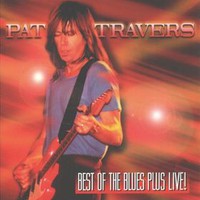 Pat Travers, Best of the Blues Plus Live!