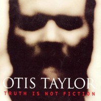 Otis Taylor, Truth Is Not Fiction