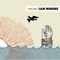 Ian Moore, To Be Loved