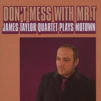 The James Taylor Quartet, Don't Mess With Mr. T: James Taylor Quartet Plays Motown