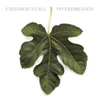 Caedmon's Call, Overdressed