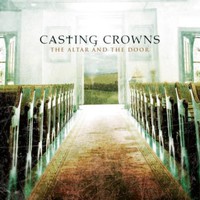 Casting Crowns, The Altar and the Door