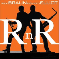 Rick Braun & Richard Elliot, R n R