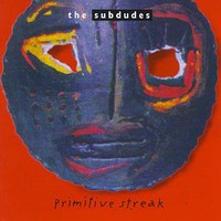 The Subdudes, Primitive Streak