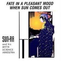 Sun Ra and his Myth Science Arkestra, Fate in a Pleasant Mood / When Sun Comes Out