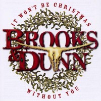 Brooks & Dunn, It Won't Be Christmas Without You