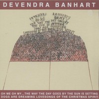 Devendra Banhart, Oh Me Oh My... The Way the Day Goes by the Sun Is Setting Dogs Are Dreaming Lovesongs of the Christm