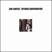 Ron Carter, Uptown Conversation