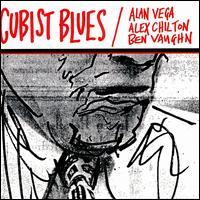 Alan Vega, Cubist Blues (With Alex Chilton & Ben Vaughn)