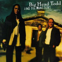 Big Head Todd and The Monsters, Sister Sweetly