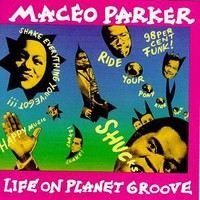 Maceo Parker, Life on Planet Groove