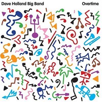 Dave Holland Big Band, Overtime
