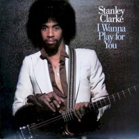 Stanley Clarke, I Wanna Play for You