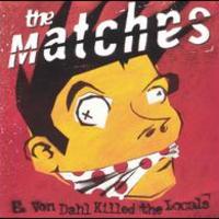 The Matches, E. Von Dahl Killed The Locals
