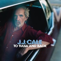 J.J. Cale, To Tulsa and Back