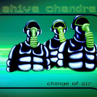 Shiva Chandra, Change of Air