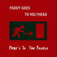 Paddy Goes to Holyhead, Here's to the People