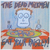 The Dead Milkmen, Eat Your Paisley