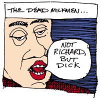 The Dead Milkmen, Not Richard, But Dick