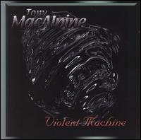 Tony MacAlpine, Violent Machine