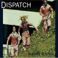 Dispatch, Bang Bang