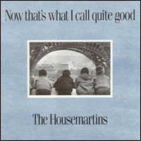 The Housemartins, Now That's What I Call Quite Good!