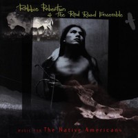 Robbie Robertson & The Red Road Ensemble, Music for the Native Americans