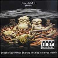 Limp Bizkit, Chocolate Starfish and the Hot Dog Flavored Water