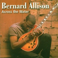 Bernard Allison, Across the Water