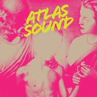 Atlas Sound, Let the Blind Lead Those Who Can See but Cannot Feel