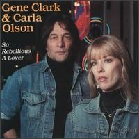 Gene Clark, So Rebellious A Lover (With Carla Olson)