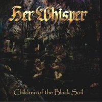 Her Whisper, Children Of The Black Soil