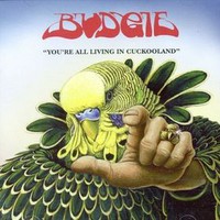 Budgie, You're All Living in Cuckooland