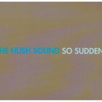The Hush Sound, So Sudden